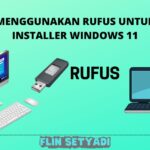 Cara Menggunakan Rufus Untuk Buat Installer Windows 11