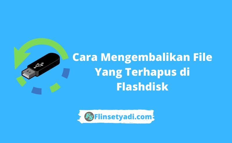 Mengembalikan File Yang Terhapus di Flashdisk