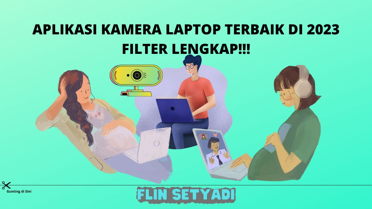 Aplikasi Kamera Laptop Terbaik di 2023 dengan Filter Lengkap