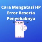 Cara Mengatasi HP Error Beserta Penyebabnya