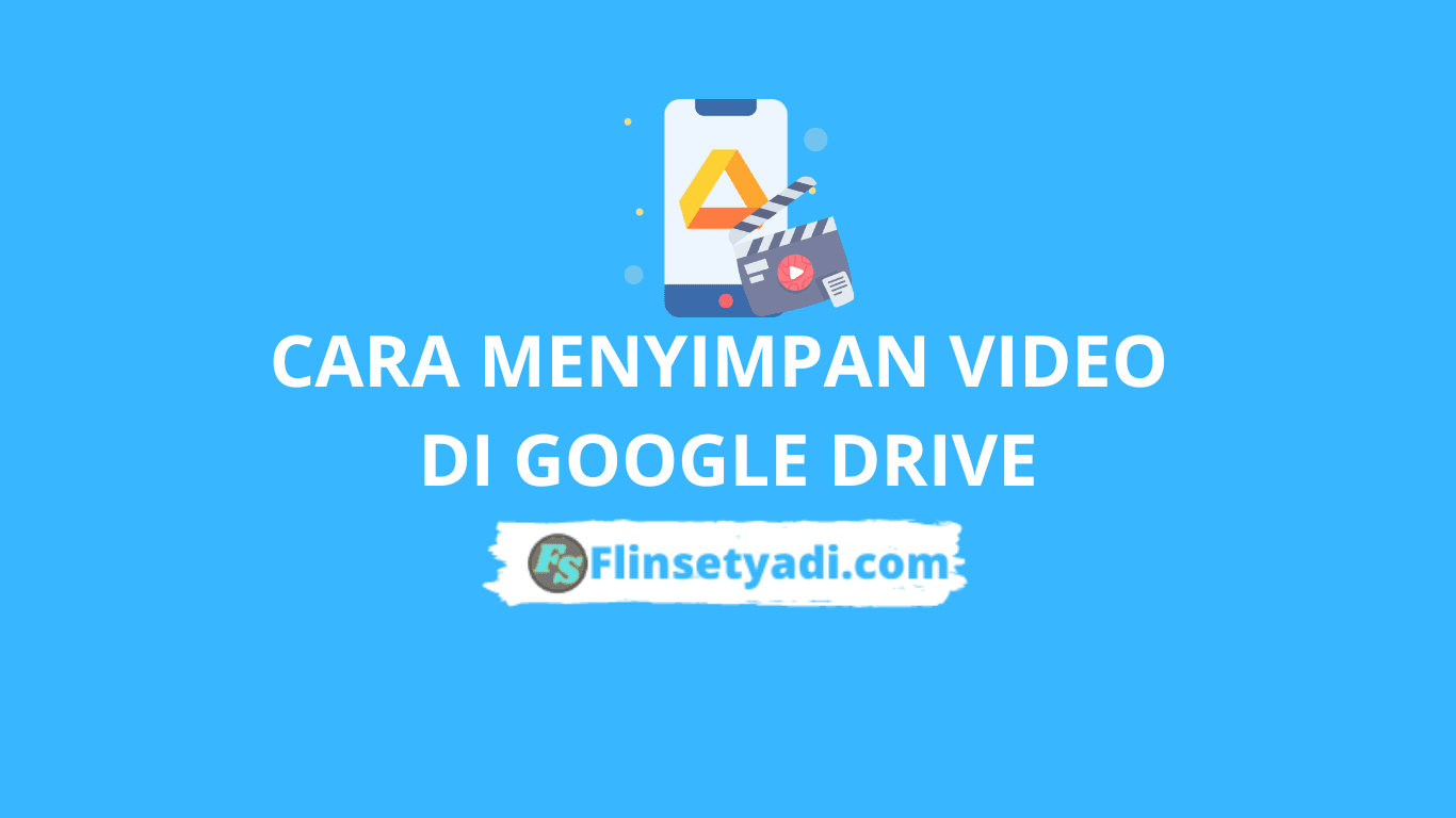 Cara Menyimpan Video di Google Drive