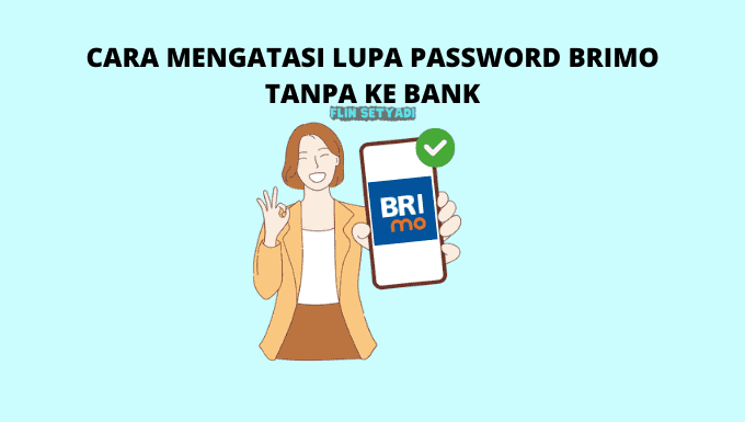Cara Mengatasi Lupa Password BRImo Tanpa ke Bank