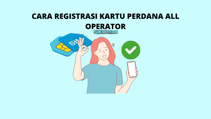 Cara Registrasi Kartu Perdana All Operator