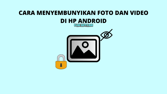 Cara Menyembunyikan Foto dan Video di HP Android